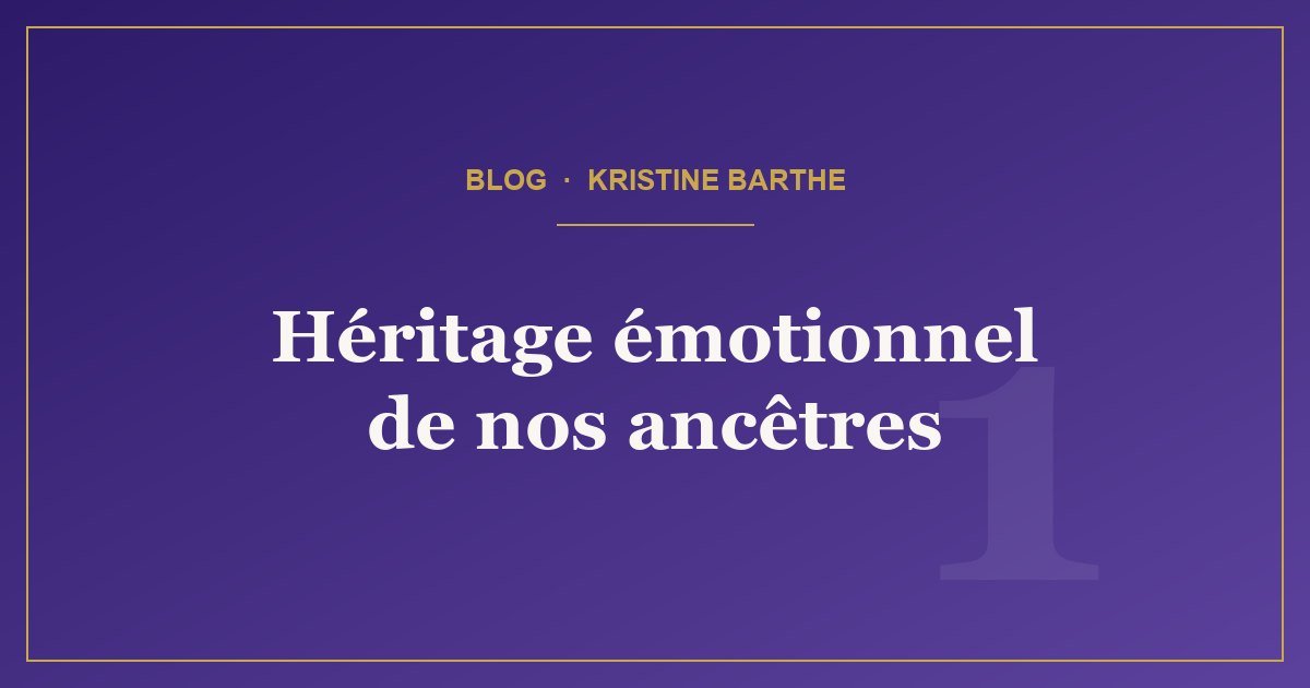 Article du blog : Comment les traumatismes de vos ancêtres façonnent votre vie aujourd'hui