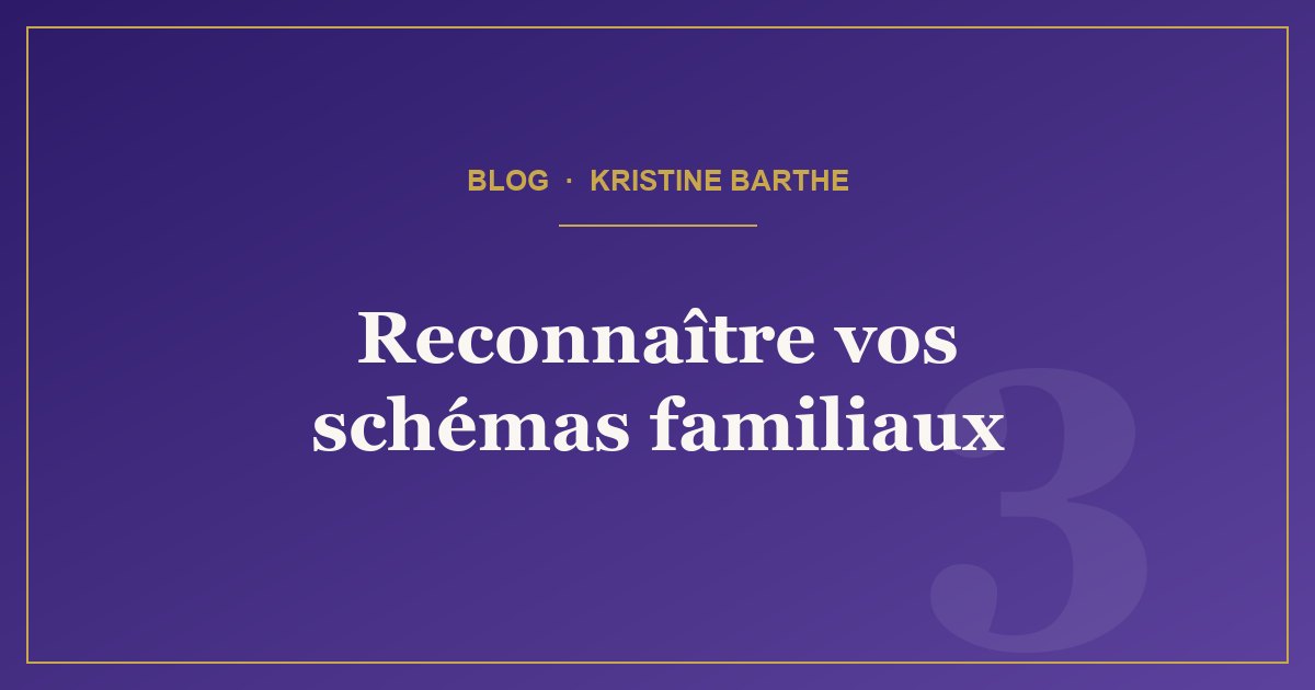 Article du blog : 10 questions pour découvrir les schémas familiaux qui influencent votre vie